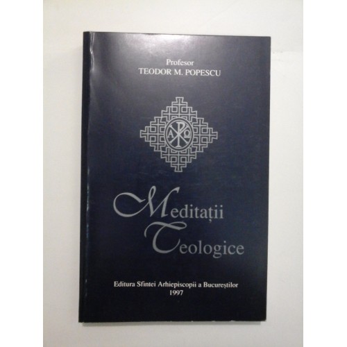 Meditatii Teologice - Teodor M. POPESCU Meditatii Teologice - Teodor M. POPESCU
